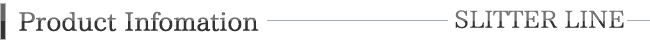 Product Infotmation-SLITTER LINE
